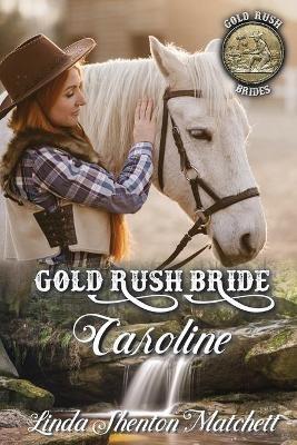 Gold Rush Bride Caroline - Linda Shenton Matchett - cover