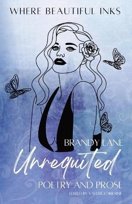 Unrequited: Poetry and Prose - Brandy Lane - cover