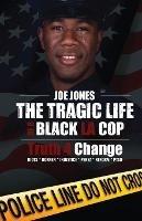 The Tragic Life Of A Black LA Cop: Truth 4 Change - Joe Jones - cover