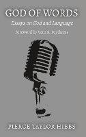 God of Words: Essays on God and Language - Pierce Taylor Hibbs - cover