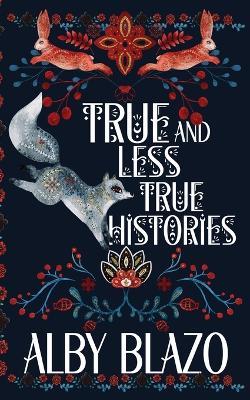 True and Less True Histories - Alby Blazo - cover