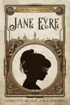 Public Works Steampunk Presents: Jane Eyre - R a Harding,Charlotte Bronte - cover