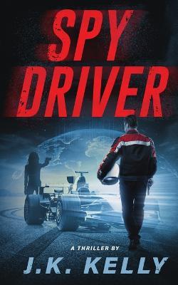 Spy Driver - J K Kelly - cover