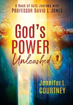 God's Power Unleashed: A Book of Acts Journey with Professor David L. Jones - Jennifer L Courtney,David L Jones - cover