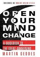 Open Your Mind to Change: A Guidebook to the Great Awakening - Martin Geddes - cover