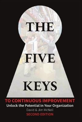 The Five Keys to Continuous Improvement: Unlock the Potential in Your Organization - David McNeil,Jim McNeil - cover