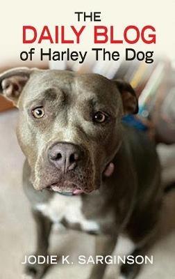 The Daily Blog of Harley The Dog - Jodie K Sarginson - cover