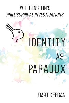 Wittgenstein's Philosophical Investigations: Identity as Paradox - Bart Keegan - cover