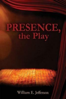 Presence, the Play - William E Jefferson - cover