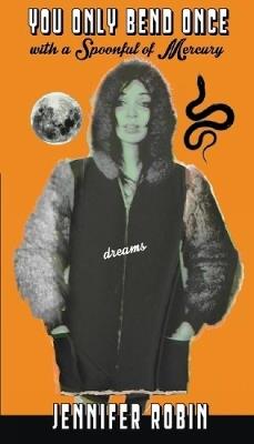 You Only Bend Once with a Spoonful of Mercury - Jennifer Robin - cover