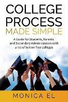Libro in inglese College Process Made Simple: A Guide for Students, Parents and Secondary Administrators with a list of tuition free colleges.  - Monica El