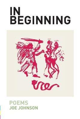 In Beginning: Poems - Joe Johnson - cover