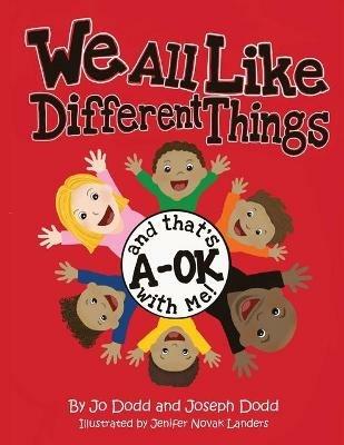We All Like Different Things and That's A-OK With Me! - Jo Dodd,Joseph Dodd - cover