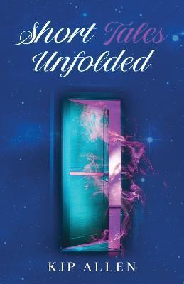 Short Tales Unfolded - Kjp Allen - cover