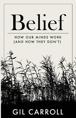 Belief: How Our Minds Work (and How They Don't) - Gil Carroll - cover