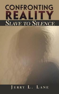 Confronting Reality-Slave to Silence - Jerry L Lane - cover