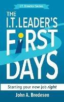 The I.T. Leader's First Days: Starting your new job right - John A Bredesen - cover