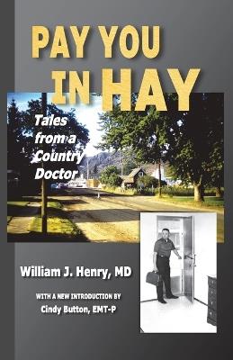 Pay You in Hay: Tales of a Country Doctor - William J Henry - cover