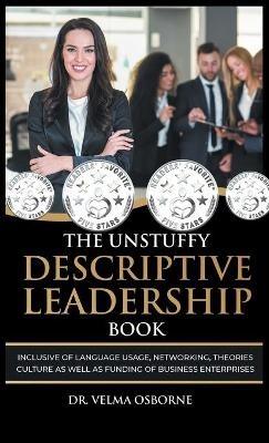 The Unstuffy Descriptive Leadership Book: Inclusive of Language Usage, Networking, Theories, Culture as well as Funding of Business Enterprises - Velma Osborne - cover