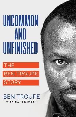 Uncommon and Unfinished - Ben Troupe - cover