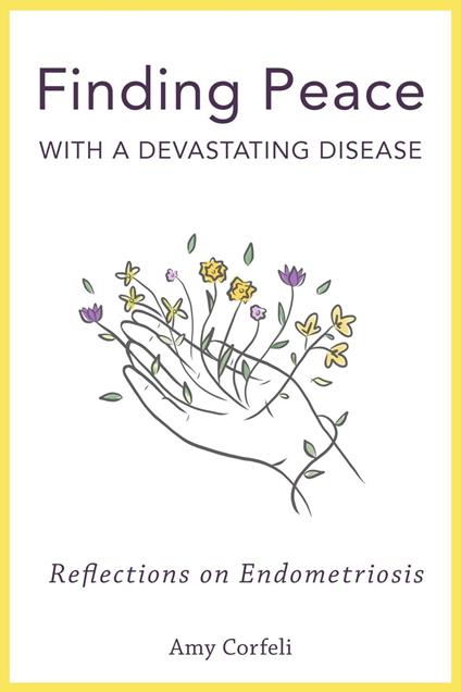 Finding Peace with a Devastating Disease: Reflections on Endometriosis