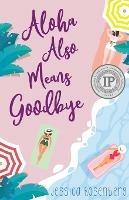 Aloha Also Means Goodbye - Jessica Rosenberg - cover