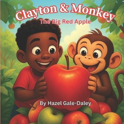 Clayton & Monkey: The Big Red Apple - Hazel Gale-Daley - cover