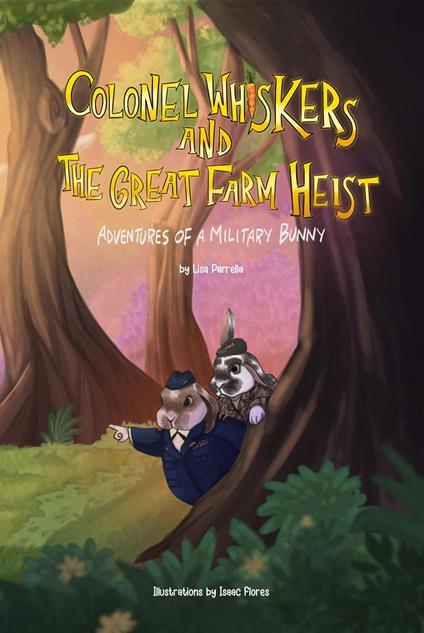 Colonel Whiskers and the Great Farm Heist. Adventures of a Military Bunny. - Lisa Parrella - ebook