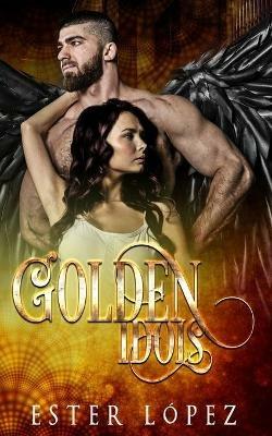 Golden Idols: Book Three in the Angel Chronicles Series - Ester Lopez - cover
