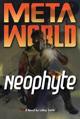 Meta World: Neophyte - Leroy C Smith - cover