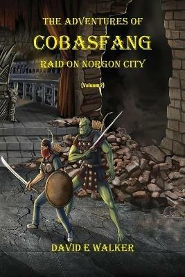 The Adventures of Cobasfang: Raid on Norgon City - David E Walker - cover