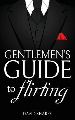 Gentlemen's Guide to Flirting - David Sharpe - cover