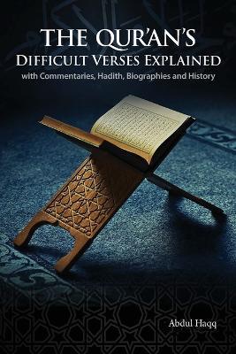The Qur'an's Difficult Verses Explained: with Commentaries, Hadith, Biographies and History - Abdul Haqq - cover