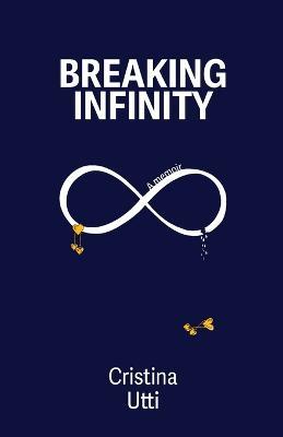 Breaking Infinity: A Memoir - Cristina Utti - cover