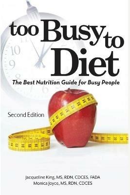 Too Busy to Diet: The Best Nutrition Guide for Busy People - Monica Joyce,Jacqueline King - cover