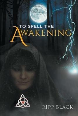 To Spell the Awakening - Ripp Black - cover