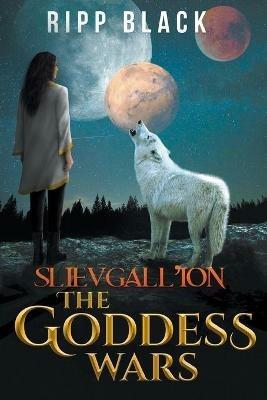 Slievgall'ion: The Goddess Wars - Ripp Black - cover