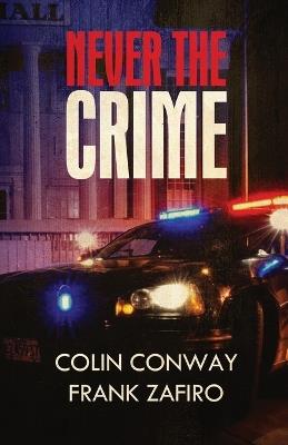 Never the Crime - Colin Conway,Frank Zafiro - cover