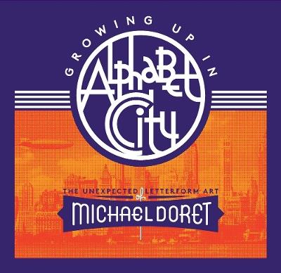 Growing Up in Alphabet City: The Unexpected Letterform Art of Michael Doret - Michael Doret - cover