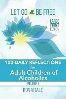 Let Go and Be Free - Large Print Edition: 100 Daily Reflections for Adult Children of Alcoholics - Ron Vitale - cover