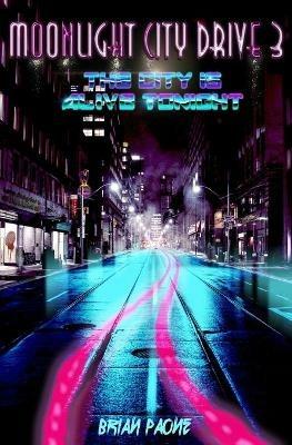 Moonlight City Drive 3: The City is Alive Tonight - Brian Paone - cover