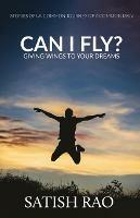 Can I Fly?: Giving Wings To Your Dreams - Satish Rao - cover