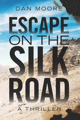 Escape on the Silk Road - Dan Moore - cover