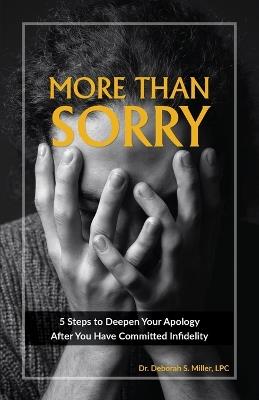 More Than Sorry: 5 Steps to Deepen Your Apology After You Have Committed Infidelity - Deborah Miller - cover