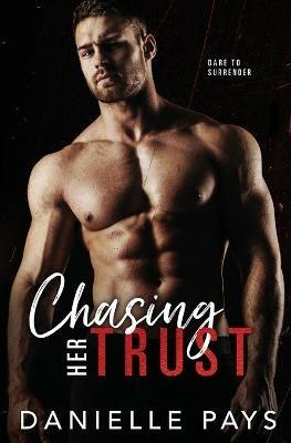 Chasing Her Trust: A Small Town Enemies to Lovers Romantic Suspense - Danielle Pays - cover