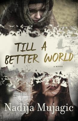 Till a Better World: A Gripping and Emotional Women's Fiction Novel - Nadija Mujagic - cover