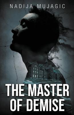 The Master of Demise: A Dark and Riveting Psychological Thriller - Nadija Mujagic - cover