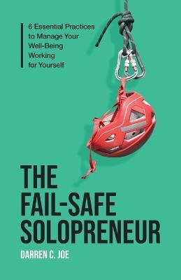 The Fail-Safe Solopreneur: 6 Essential Practices to Manage Your Well-Being Working for Yourself - Darren C Joe - cover