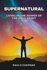 Supernatural: Living In The Power Of The Holy Spirit