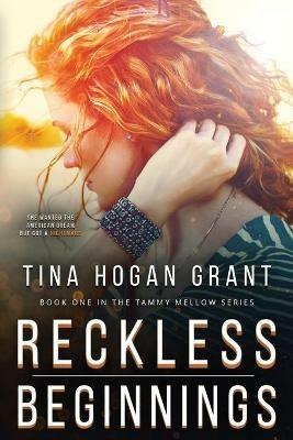 Reckless Beginnings Tammy Mellows Series Book 1 - Tina Hogan Grant - cover